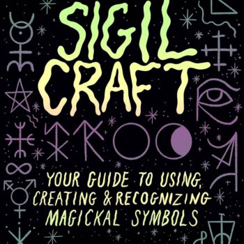 Sigil Craft: Your Guide to Using & Creating Magickal Symbols
