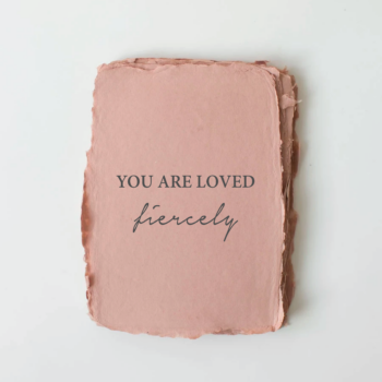 "You Are Loved, Fiercely." Love/Friendship Card