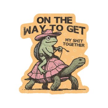 On my way to get my shit together Swear Frog Cowboy Funny Turtle High Quality Vinyl Sticker