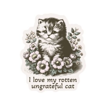 I love my Rotten ungrateful cat Kitty Cat Feline Cute High Quality Vinyl Sticker