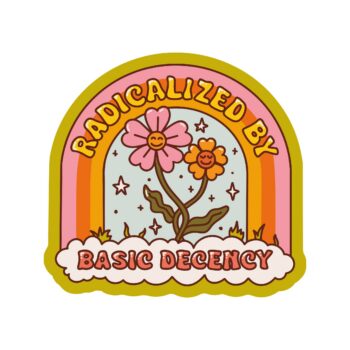 Radicalized by basic decency Humanity Strength Hope Together High Quality Vinyl Sticker