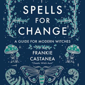 Spells for Change by Frankie Castanea: Hardcover; 208 pages, English