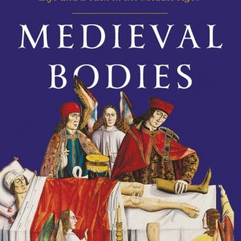 Medieval Bodies: Life and Death in the Middle Ages: Hardcover