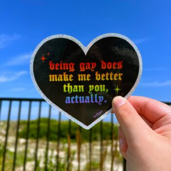 Being Gay Does Make Me Better | Large Glitter Sticker Decal
