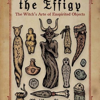 Ensouling the Effigy: The Witch’s Arte of Enspirited Objects